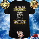 Veteran Don't Thank Me Thank My Brothers That Never Gave Back Shirt