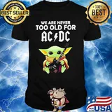 We Are Never Too Old For Ac Dc Baby Yoda Play Guitar Shirt