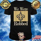 We Were Robbed Tee Nola Football New Orleans Shirt