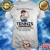 Weekend Forecast Tennis With No Chance Of House Cleaning Of Cooking Strong Girl Shirt