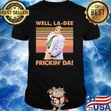 Well La-Dee Frickin Da Vintage Shirt