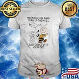 When All Else Fails Turn Up The Music And Dance With Your Dog Snoopy Charlie Shirt