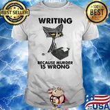 Writing Because MUrder Is Wrong Cat Shirt