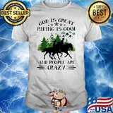 God Is Great Riding IS Good And People Are Crazy Horse shirt