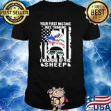 Your First Mistake Was Thinking I Was One Of The Sheep American Flag Shirt