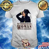An Indigenous Woman With Degrees Shirt