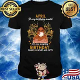 April It's My Birthday Month I'm Now Accepting Birthday Dinner Lunches And Gifts Shirt