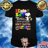 Be who you are and say what you feel because those who mind dont matter snoopy lgbt shirt