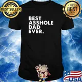 Best Asshole Dad Ever Shirt
