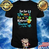 Bye Bye School I'm A Retired Teacher Summer Pineapple Shirt