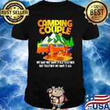 Camping Couple We May Not Have It All Together But Together We Have It All Shirt
