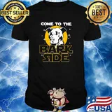 Come To The Bark Side Dog shirt