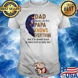 Dad Knows A Lot But Papa Knows Everything And If He Doesn't Know He Makes Stuff Up Really Fast Lion Shirt