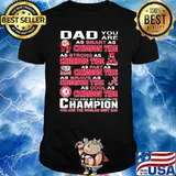 Dad you are as smart as crimson tide as strong as crimson tide as fast as crimson tide you are my favorite champion shirt