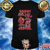 Daddy you are as badass as deadpool as strong as deadpool you are the best dadpool shirt