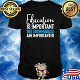 Education Important But Snowmobiles Are Importanter Shirt