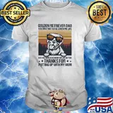 Golden Retriever Dad You May Not Have Given Me Life But You Sure Have Made My Life Better THanks For Putting Up With My Mom Vintage Shirt
