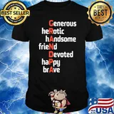 Grandpa Generous Herotic Handsome Friend Devoted Happy Brave Shirt