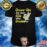 Grown Ups Are Just Kids With Wrinkles Shirt