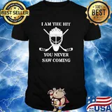 I Am The Hit You Never Saw Coming Hockey Shirt