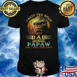 I Have Two Titles Dad And Papaw And I Rock Them Both Vintage Shirt