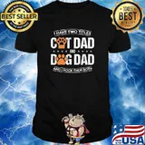 I Have Two Titles Dog Dad And Cat Dad And I Rock Them Both Shirt