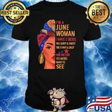 I'm A June Woman I Have 3 Sides The Quiet And Sweet The Funny And Crazy And The Side You Never Want To See Shirt