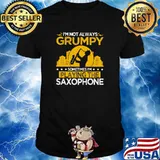I'm Not Always Grumpy Sometimes I'm Playing The Saxophone Shirt