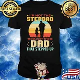 I'm Not The Step Dad I'm Just The Dad That Stepped Up Vintage Shirt