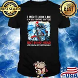 I Might Look Like I'm Listening To You But In My Head I'm Riding My Motorbike Shirt