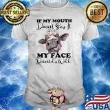 If My Mouth Doesn't Say It My Face Denfinitily Will Cow Flower Shirt