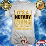 It's A Notary Thing You Wouldnt Understand Shirt