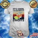 It's Cool I've Had Both My Shots Vintage shirt