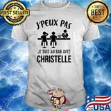 J'Peux Pas Je Suis Au Bar Avec Christelle Shirt