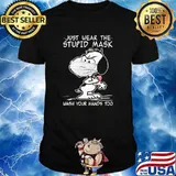 just wear the stupid mask wash your hands too snoopy shirt