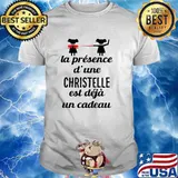 LA Presence D'une Christelle Est Deja Un Cadeau Shirt