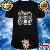 Look Deep Into My Eyes And Realize That I Will Never Back Down Dragon Shirt