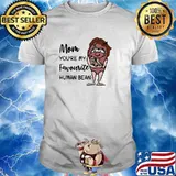 Mom You're My Favourite Human Bean Shirt