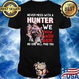 Never Mess With A Hunter We Know Places Where No One Will Find You Veteran Shirt