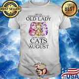 Never Underestimate An Old Lady Who Loves Cat And Was Born In August Shirt