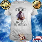 Never Underestimate An Old Man With A Guitar Who Was Born In September Shirt