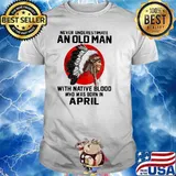 Never Underestimate An Old Man With Native Blood Who Was Born In April Blood Moon Shirt