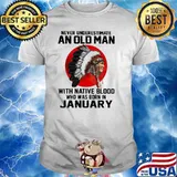 Never Underestimate An Old Man With Native Blood Who Was Born In January Blood Moon Shirt