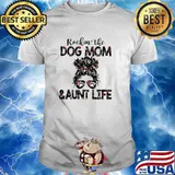Rockin the Dog Mom And Aunt Life Flower shirt