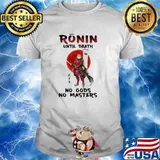 Ronin Until Death No Gods No Masters Blood Moon Shirt