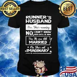 Runner's Husband Yes She's Running No She Not Imaginary Shirt