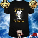 Since you know it all you should also know when to shut up snoopy shirt