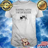 Sleeping With The Drummer Shirt