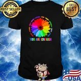 Smart Strong Bold Brave Capable Kind Tough Powerful Loved Valued You Are Enough LGBT Flower Shirt
