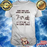 Some Girls Love Horses And Tattoos It's Me Somegirl Shirt